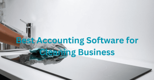 Best Accounting Software for Cleaning Business