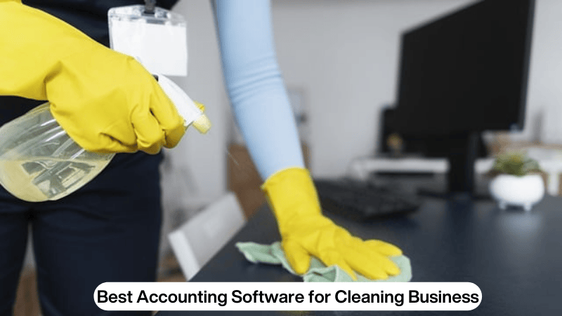 Best Accounting Software for Cleaning Business