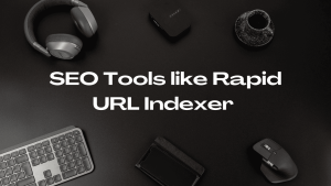 SEO Tools like Rapid URL Indexer